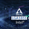 ARCTIC 保证英特尔 LGA1851 插槽兼容性